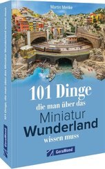 101 Dinge, die man &uuml;ber das Miniatur Wunderland wissen muss