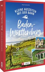 Kleine Auszeiten mit der Bahn in Baden-W&uuml;rttemberg