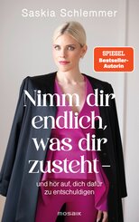 Nimm dir endlich, was dir zusteht  - und h&ouml;r auf, dich daf&uuml;r zu entschuldigen