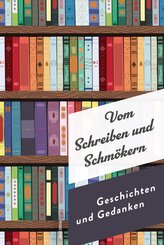 Vom Schreiben und Schm&ouml;kern. Geschichten und Gedanken