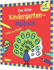 Ausmalbilder f&uuml;r Kita-Kinder: Das dicke Kindergarten-Malbuch: Punkt-zu-Punkt