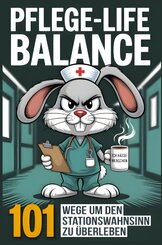 Pflege-Life-Balance - 101 Wege um den Stationswahnsinn zu &uuml;berleben - Lustiges Geschenk f&uuml;r Pflegekr&auml;fte und Krankenschwestern