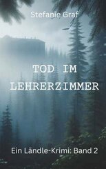 Tod im Lehrerzimmer - Ein L&auml;ndle-Krimi