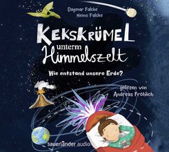 Kekskr&uuml;mel unterm Himmelszelt. Wie entstand unsere Erde?,2 Audio-CD