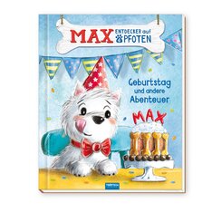 TR&Ouml;TSCH - Geschichtenbuch Max, Entdecker auf vier Pfoten - Geburtstag und andere Abenteuer