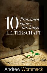 10 Prinzipien gottesf&uuml;rchtiger Leiterschaft