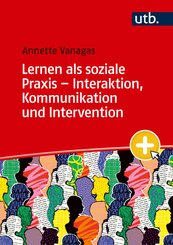Lernen als soziale Praxis - Interaktion, Kommunikation und Intervention