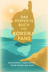 Das perfekte Buch f&uuml;r Korsika-Fans