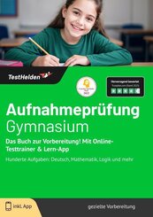 Aufnahmepr&uuml;fung Gymnasium: Das Buch zur Vorbereitung! Mit Online-Testtrainer & Lern-App - Hunderte Aufgaben: Deutsch, Mathematik, Logik und mehr