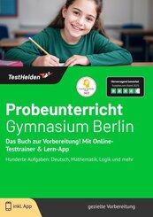 Probeunterricht Gymnasium Berlin: Das Buch zur Vorbereitung! Mit Online-Testtrainer & Lern-App - Hunderte Aufgaben: Deutsch, Mathematik, Logik und mehr
