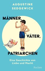 M&auml;nner, V&auml;ter, Patriarchen. Eine Geschichte von Liebe und Macht