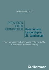 Entscheiden - Liefern - Verantworten. Kommunales Leadership im 21. Jahrhundert