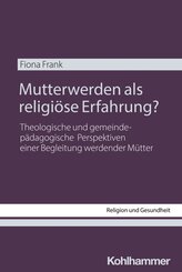 Mutterwerden als religi&ouml;se Erfahrung?