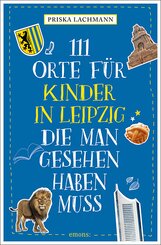 111 Orte f&uuml;r Kinder in Leipzig, die man gesehen haben muss