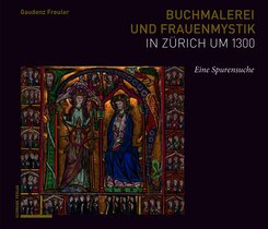 Buchmalerei und Frauenmystik in Z&uuml;rich um 1300