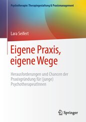 Eigene Praxis, eigene Wege - Herausforderungen und Chancen der Praxisgr&uuml;ndung f&uuml;r (junge) PsychotherapeutInnen
