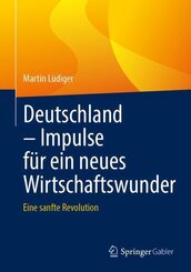 Deutschland - Impulse f&uuml;r ein neues Wirtschaftswunder