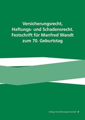 Versicherungsrecht, Haftungs- und Schadensrecht. Festschrift f&uuml;r Manfred Wandt zum 70. Geburtstag