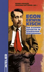 Egon Erwin Kisch. Der Rasende Reporter im Spanischen B&uuml;rgerkrieg