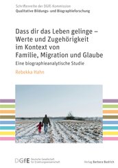 Dass dir das Leben gelinge - Werte und Zugeh&ouml;rigkeit im Kontext von Familie, Migration und Glaube