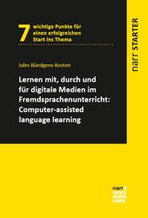 Lernen mit, durch und f&uuml;r digitale Medien im Fremdsprachenunterricht: Computer-Assisted Language Learning