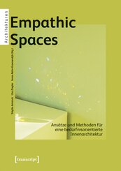Empathic Spaces - Ans&auml;tze und Methoden f&uuml;r eine bed&uuml;rfnisorientierte Innenarchitektur