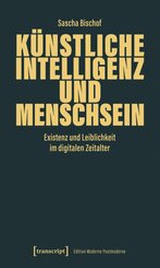 K&uuml;nstliche Intelligenz und Menschsein