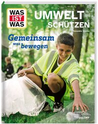 WAS IST WAS Umwelt sch&uuml;tzen. Gemeinsam was bewegen