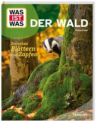 WAS IST WAS Der Wald. Zwischen Bl&auml;ttern und Zapfen