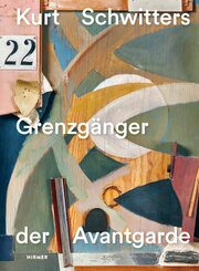 Kurt Schwitters - Grenzg&auml;nger der Avantgarde