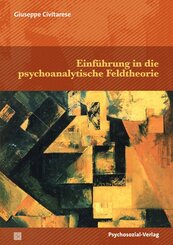 Einf&uuml;hrung in die psychoanalytische Feldtheorie