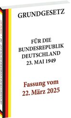GRUNDGESETZ f&uuml;r die Bundesrepublik Deutschland vom 23. Mai 1949 - Fassung vom 22. M&auml;rz 2025