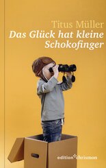 Das Gl&uuml;ck hat kleine Schokofinger