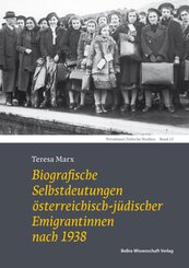 Biografische Selbstdeutungen &ouml;sterreichisch-j&uuml;discher Emigrantinnen nach 1938