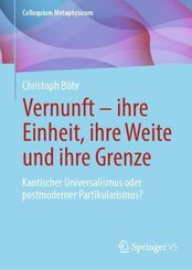 Vernunft - ihre Einheit, ihre Weite und ihre Grenze