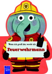 Wenn ich gro&szlig; bin, werde ich - Feuerwehrmann