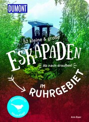 52 kleine & gro&szlig;e Eskapaden im Ruhrgebiet