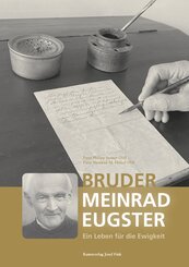 Bruder Meinrad Eugster - Ein Leben f&uuml;r die Ewigkeit