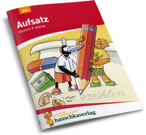 Aufsatz 3. Klasse, Geschichten erzählen, Sachtexte schreiben