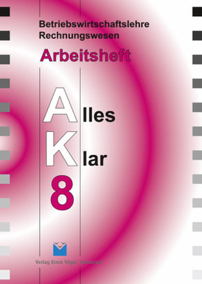 Betriebswirtschaftslehre/Rechnungswesen AK, Ausgabe Realschule: 8. Jahrgangsstufe, Arbeitsheft