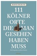 111 Kölner Orte, die man gesehen haben muss - Bd.1