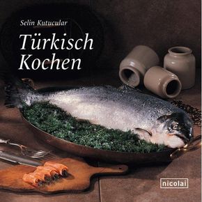 Türkisch Kochen - Selin Kutucular