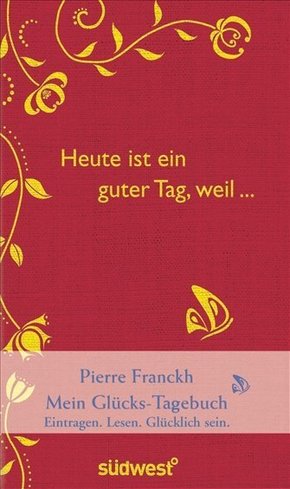 Heute ist ein guter Tag, weil . . . - Pierre Franckh