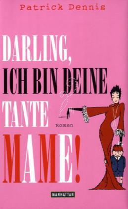 Darling, ich bin deine Tante Mame! - Patrick Dennis, Edward E. Tanner, Thomas Stegers