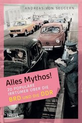Alles Mythos!: Alles Mythos! 20 populäre Irrtümer über die BRD und die DDR