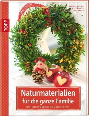 Naturmaterialien für die ganze Familie - Basteln und Dekorieren durchs Jahr