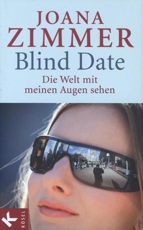 Blind Date - Die Welt mit meinen Augen sehen - Joana Zimmer