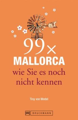 99 x Mallorca wie Sie es noch nicht kennen