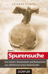 Spurensuche: Spurensuche Band 2: Das Sichern, Konservieren und Restaurieren von militärhistorischen Bodenfunden