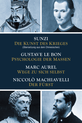 4 Bücher in einem: Die Kunst des Krieges - Psychologie der Massen - Wege zu sich selbst - Der Fürst